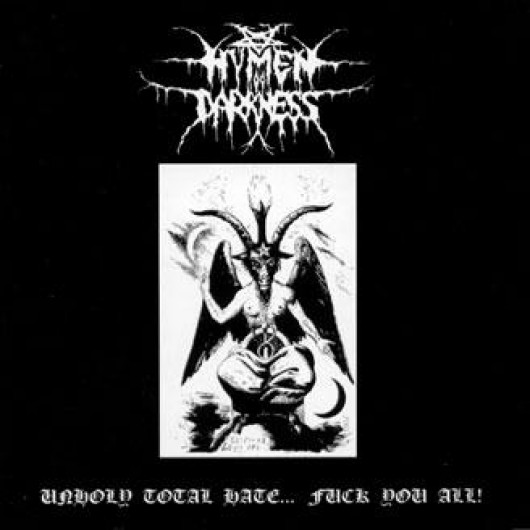 HYMEN OF DARKNESS - Unholy Total Hate... Fuck You All